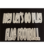 Hey Let's Go Play Flag Football