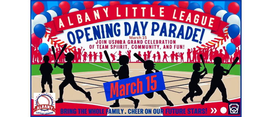 Albany Little League Opening Day Parade March 15th!